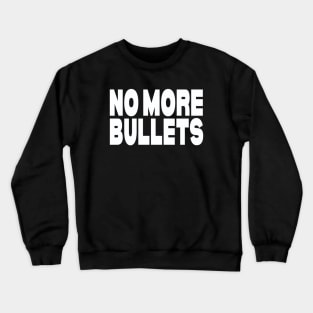 No more bullets Crewneck Sweatshirt